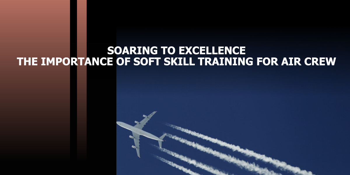 Soaring to Excellence: The Importance of Soft Skill Training for Air Crew